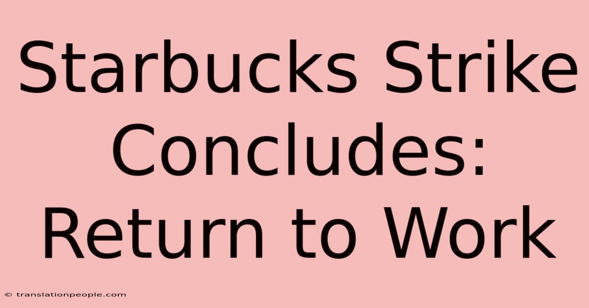 Starbucks Strike Concludes: Return To Work