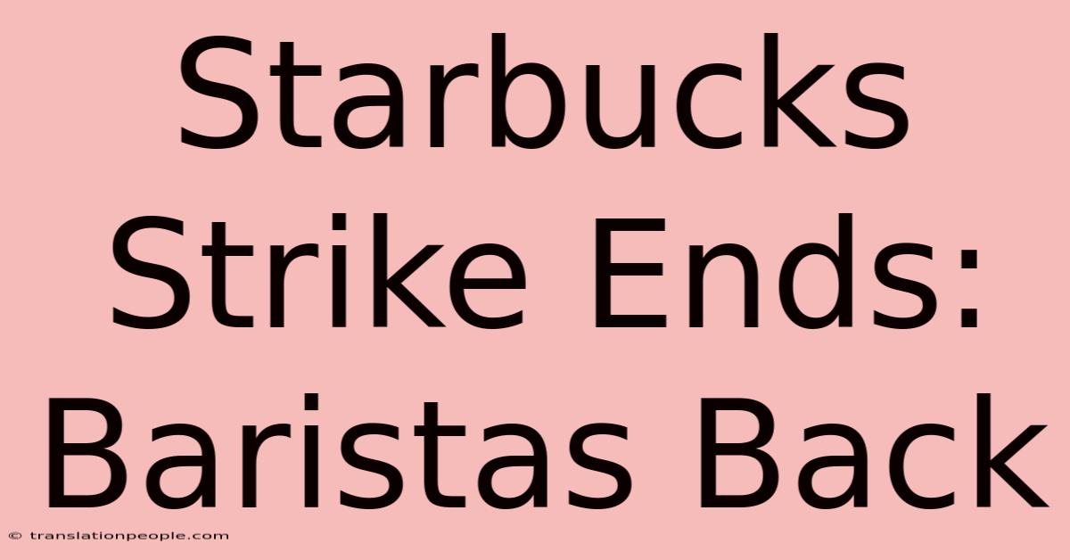 Starbucks Strike Ends: Baristas Back