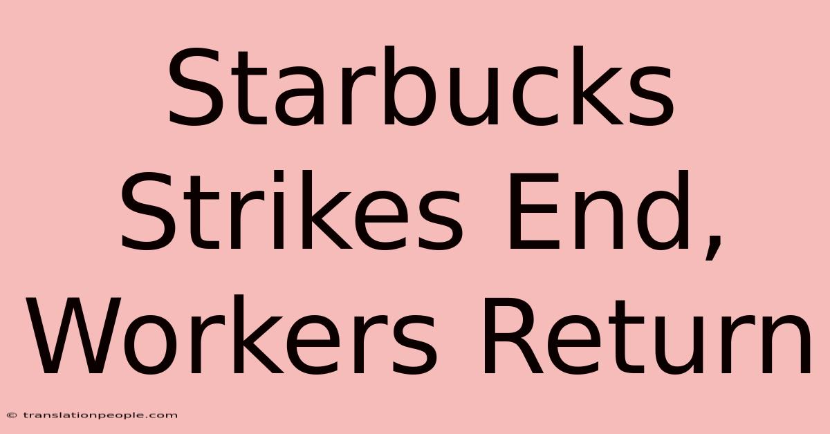 Starbucks Strikes End, Workers Return