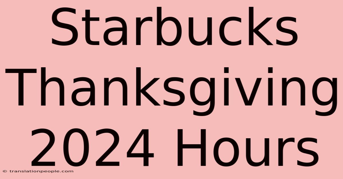 Starbucks Thanksgiving 2024 Hours