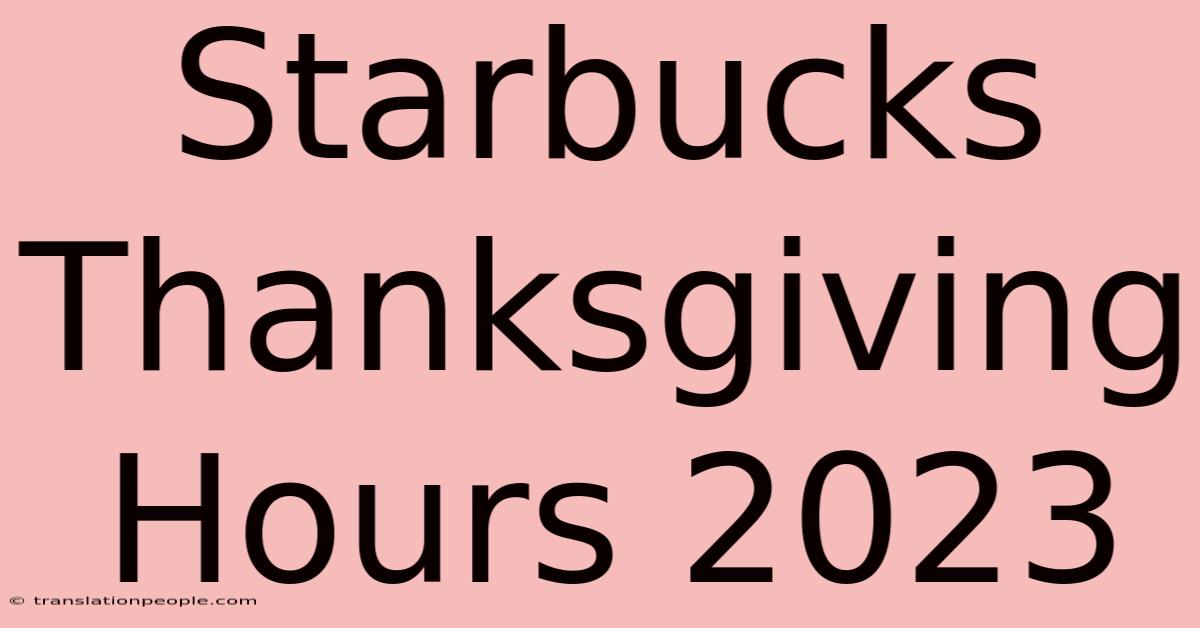 Starbucks Thanksgiving Hours 2023