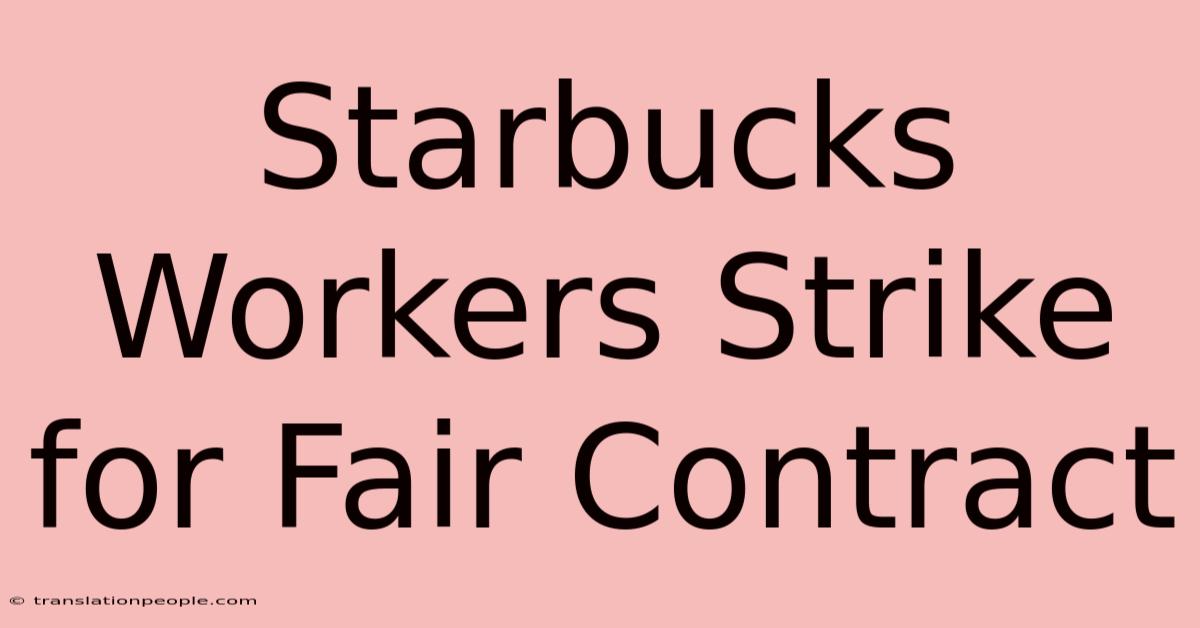 Starbucks Workers Strike For Fair Contract