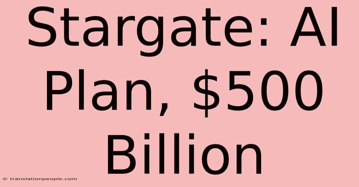 Stargate: AI Plan, $500 Billion