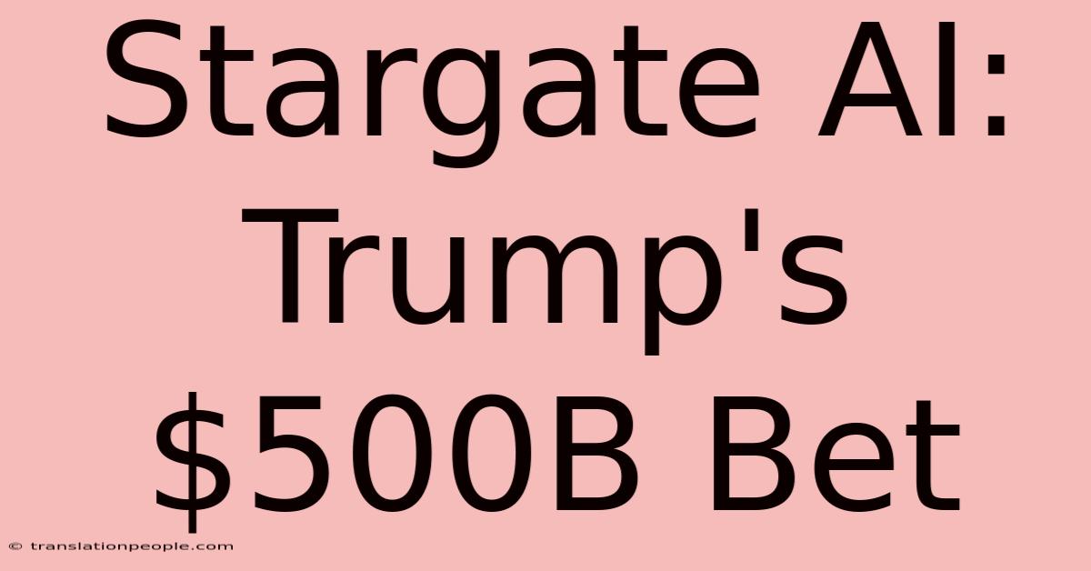 Stargate AI: Trump's $500B Bet