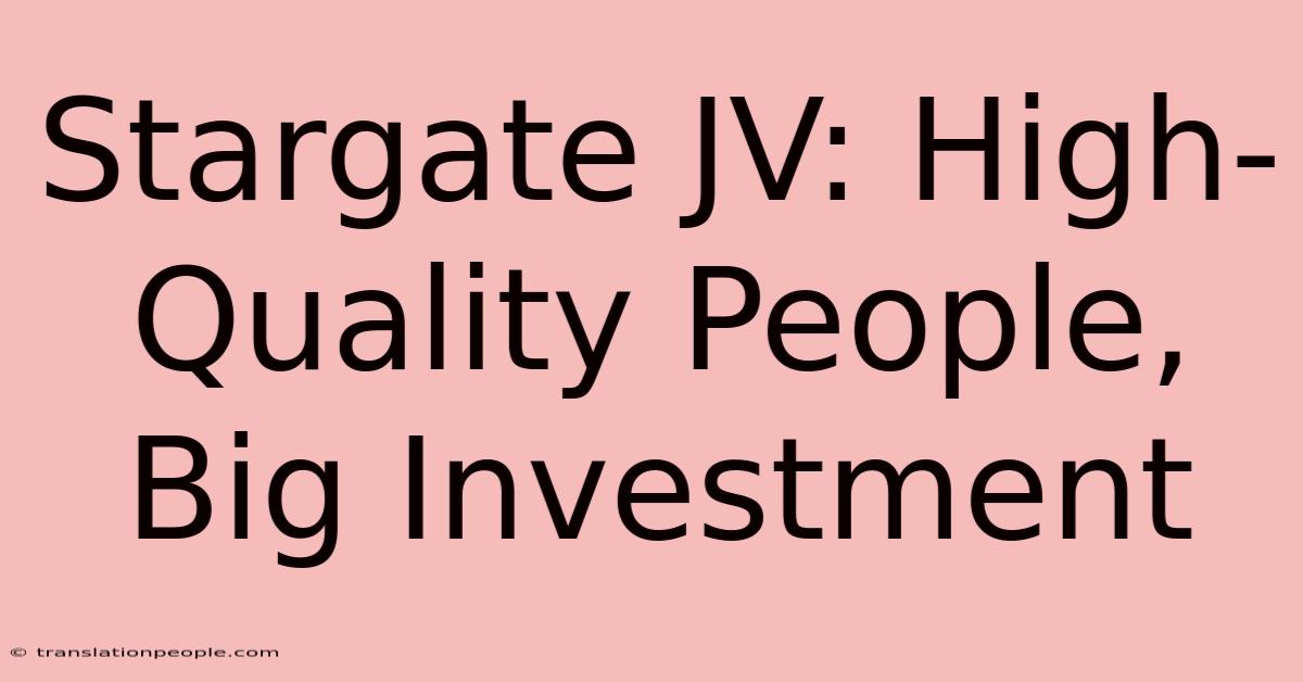 Stargate JV: High-Quality People, Big Investment