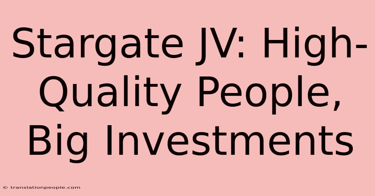 Stargate JV: High-Quality People, Big Investments