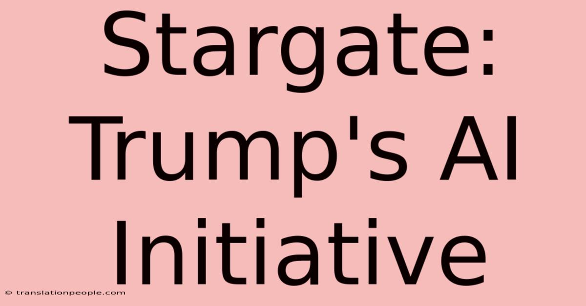 Stargate: Trump's AI Initiative