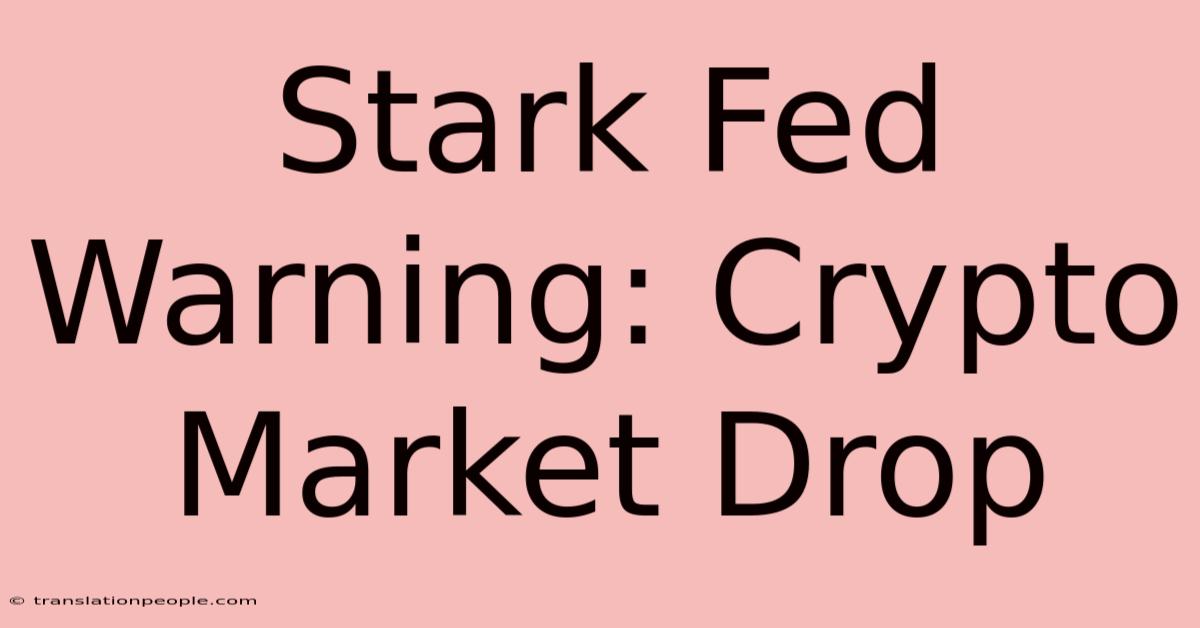 Stark Fed Warning: Crypto Market Drop