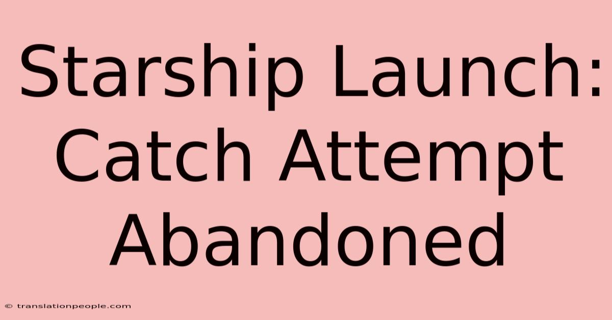 Starship Launch: Catch Attempt Abandoned