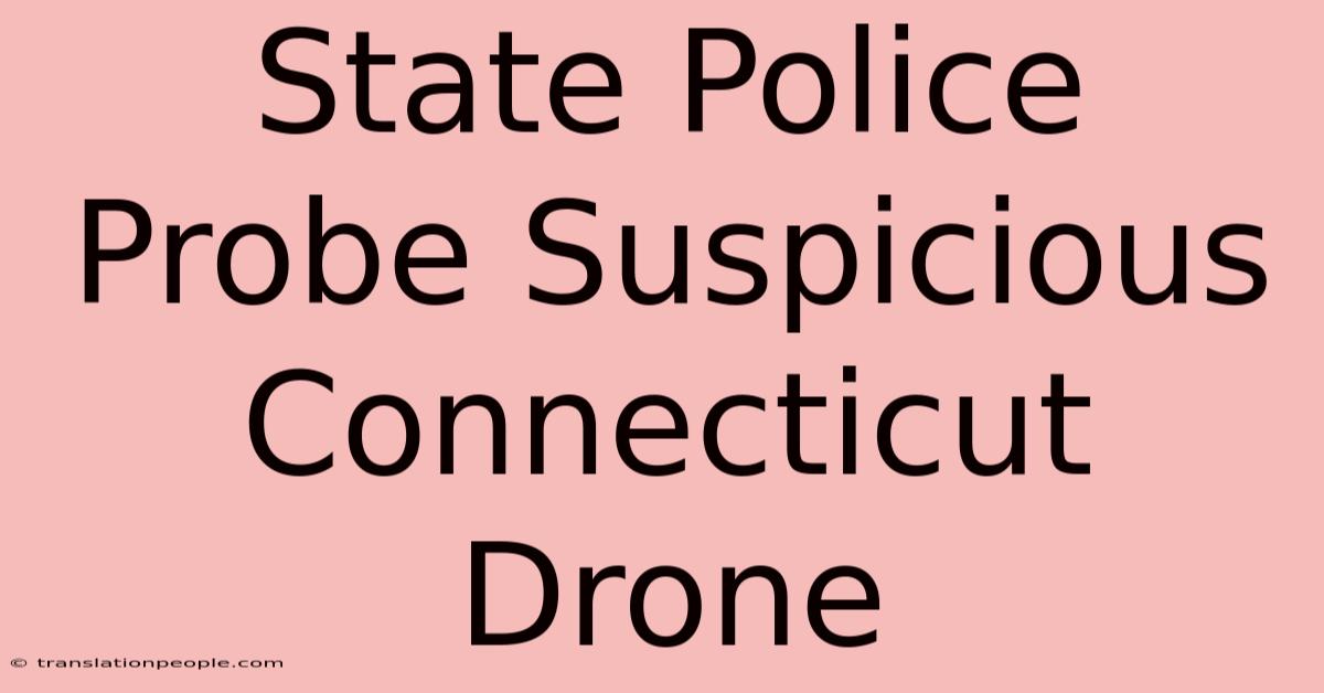 State Police Probe Suspicious Connecticut Drone