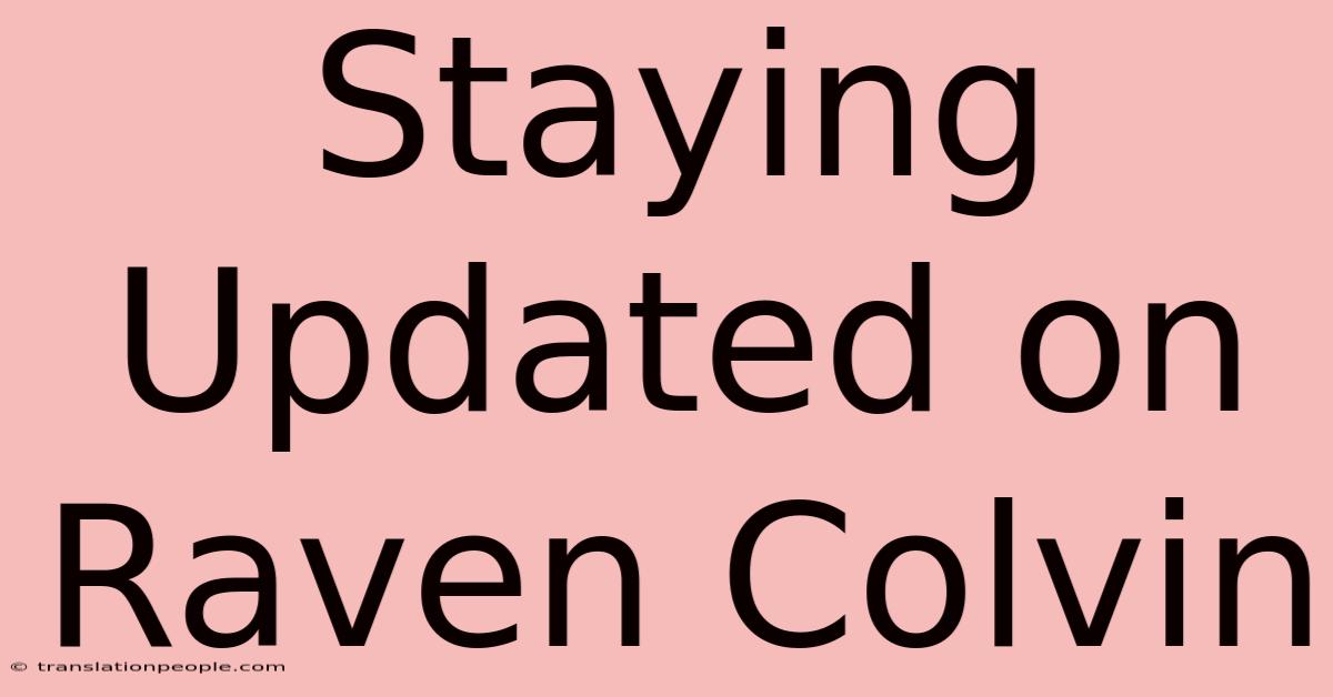 Staying Updated On Raven Colvin