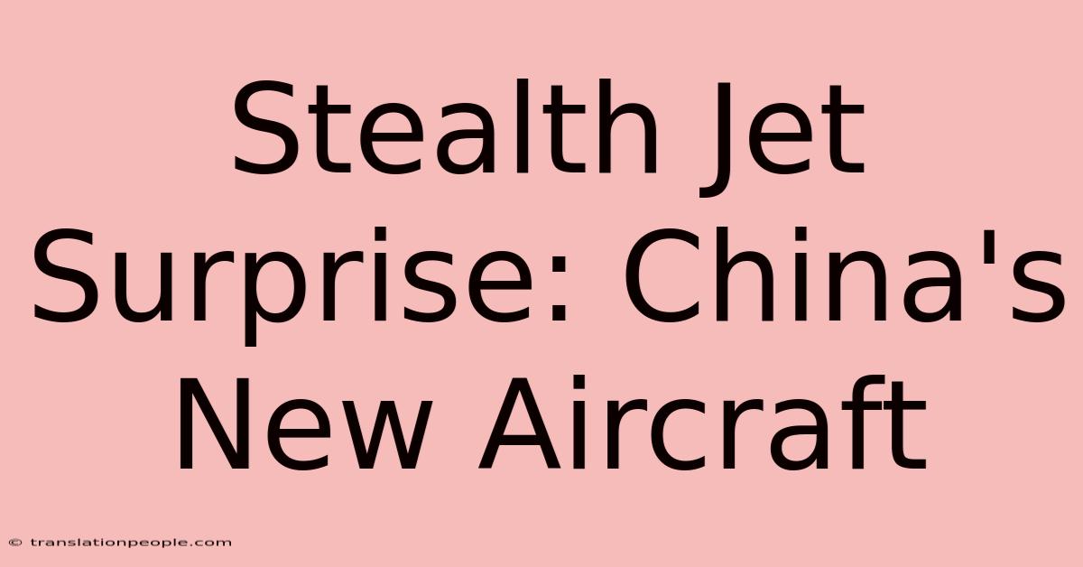 Stealth Jet Surprise: China's New Aircraft