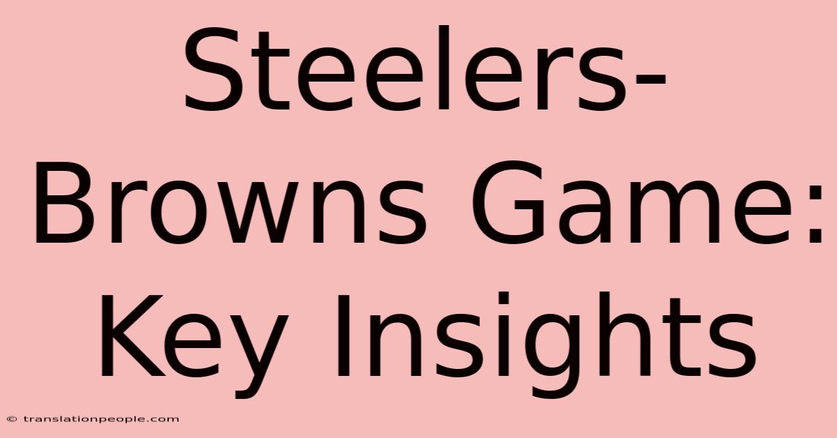 Steelers-Browns Game: Key Insights