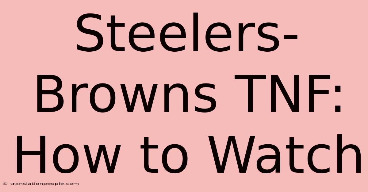 Steelers-Browns TNF: How To Watch