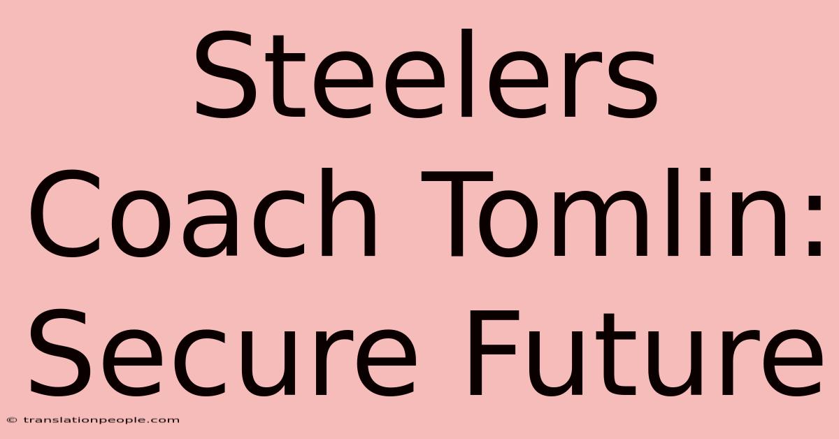 Steelers Coach Tomlin: Secure Future