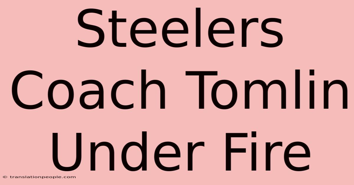 Steelers Coach Tomlin Under Fire