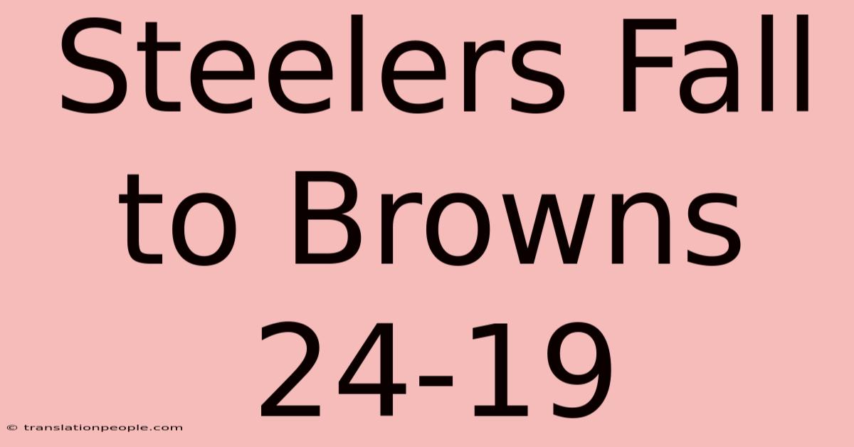 Steelers Fall To Browns 24-19