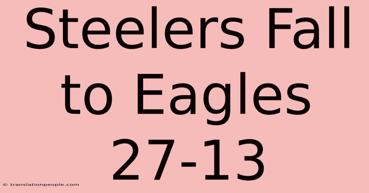 Steelers Fall To Eagles 27-13