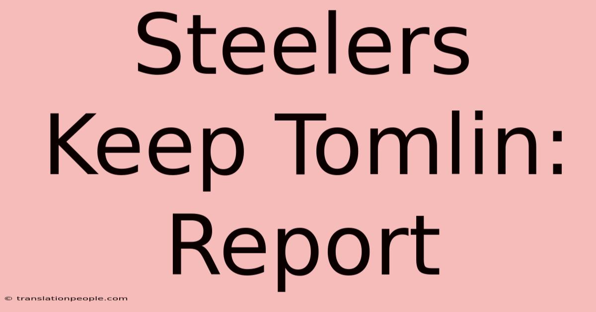 Steelers Keep Tomlin: Report