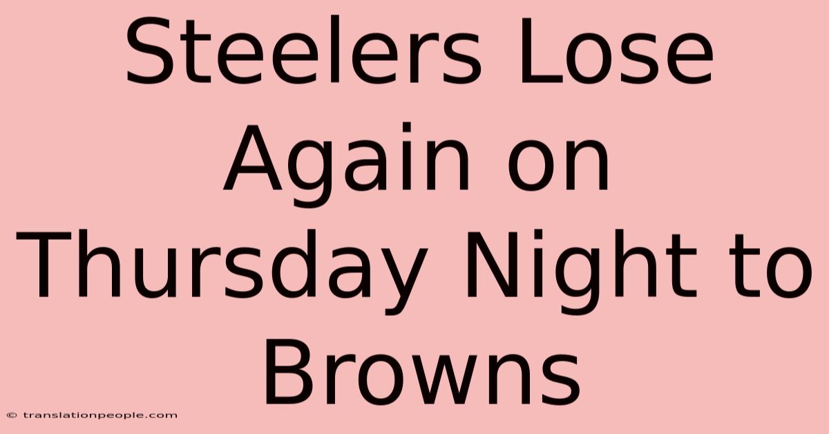 Steelers Lose Again On Thursday Night To Browns