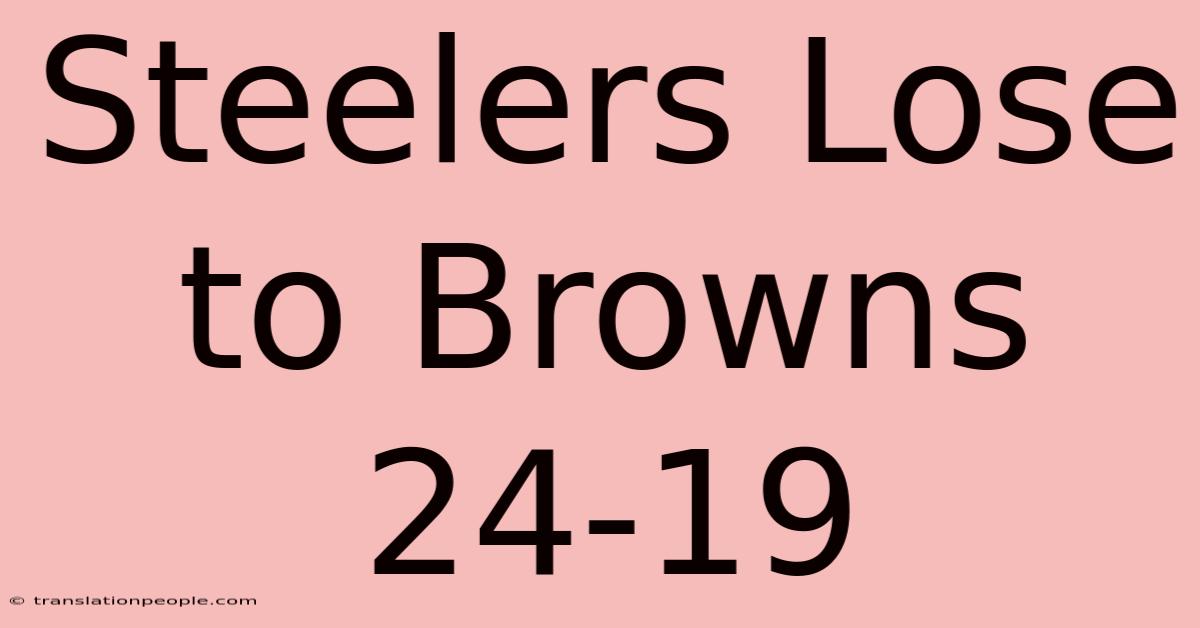 Steelers Lose To Browns 24-19