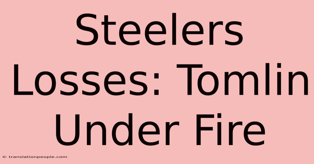 Steelers Losses: Tomlin Under Fire