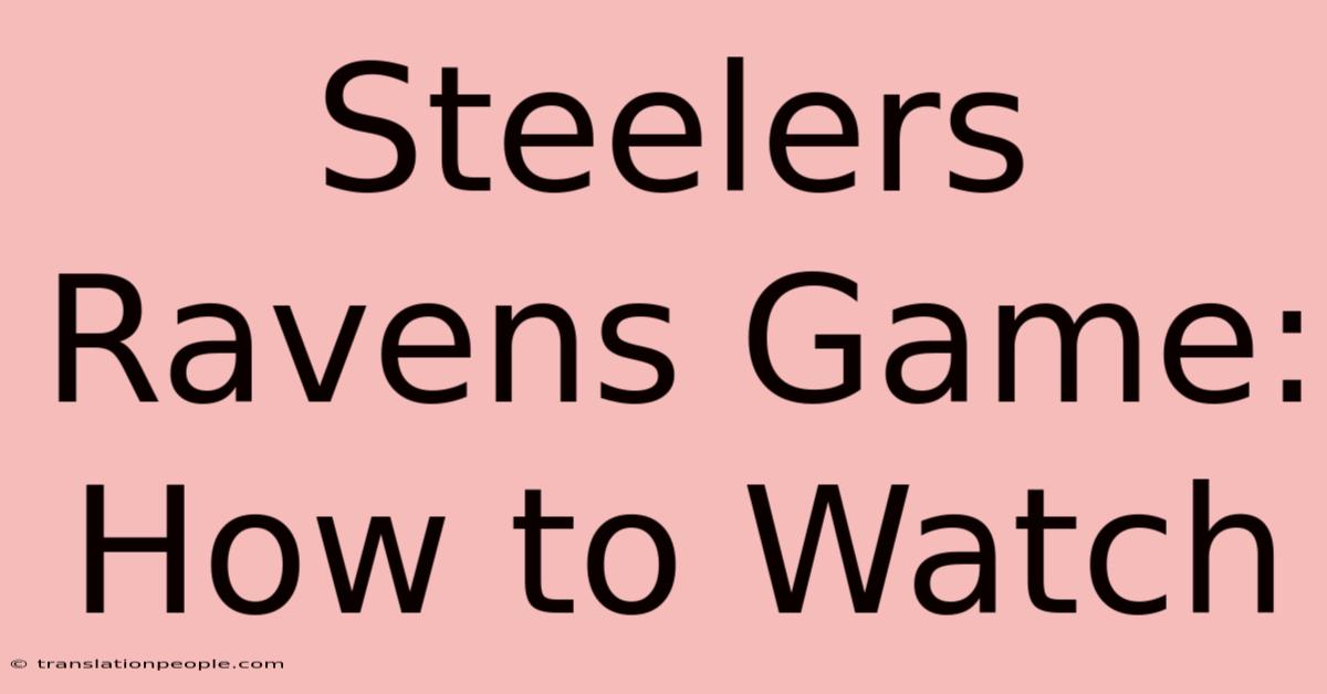 Steelers Ravens Game: How To Watch