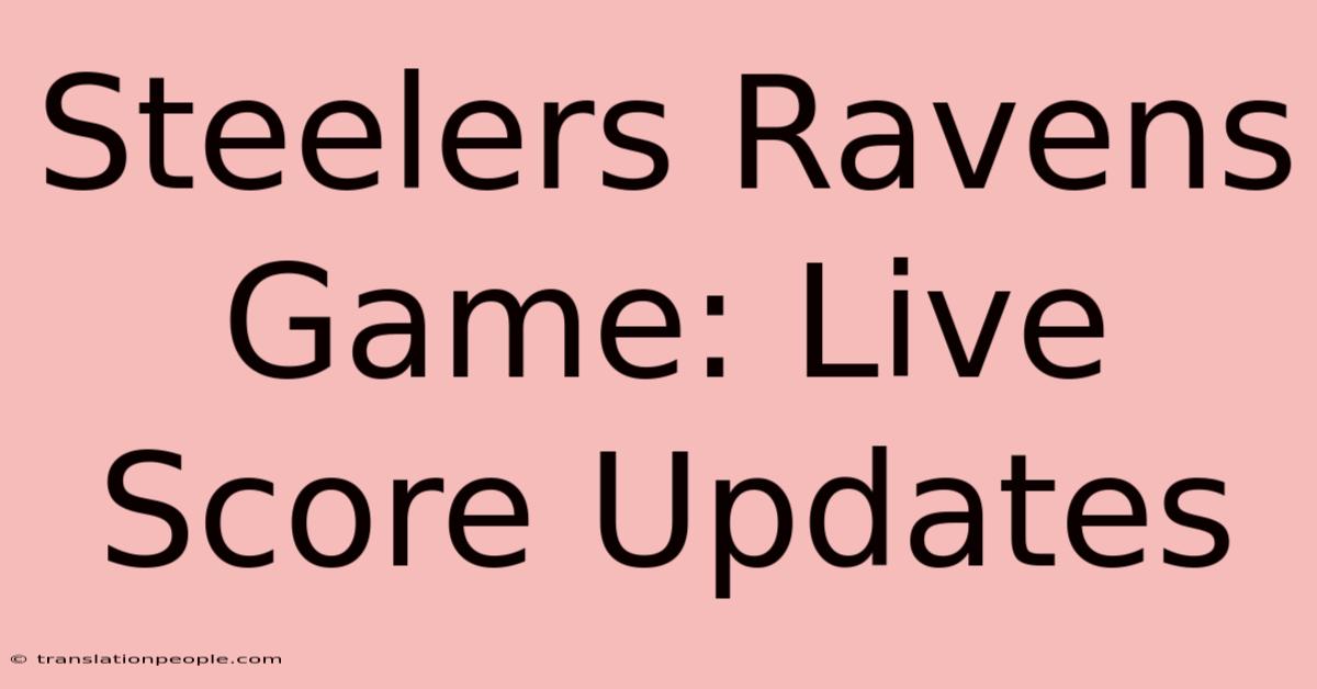 Steelers Ravens Game: Live Score Updates