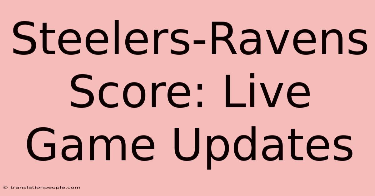 Steelers-Ravens Score: Live Game Updates