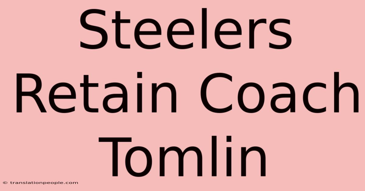 Steelers Retain Coach Tomlin