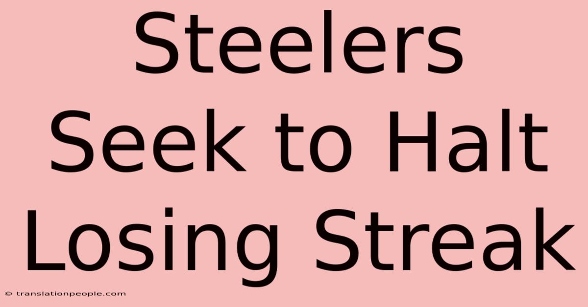 Steelers Seek To Halt Losing Streak