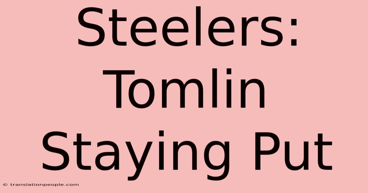 Steelers: Tomlin Staying Put