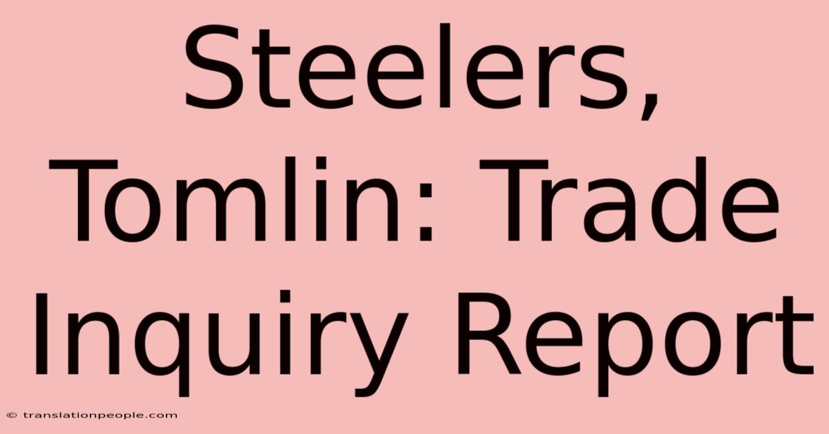 Steelers, Tomlin: Trade Inquiry Report