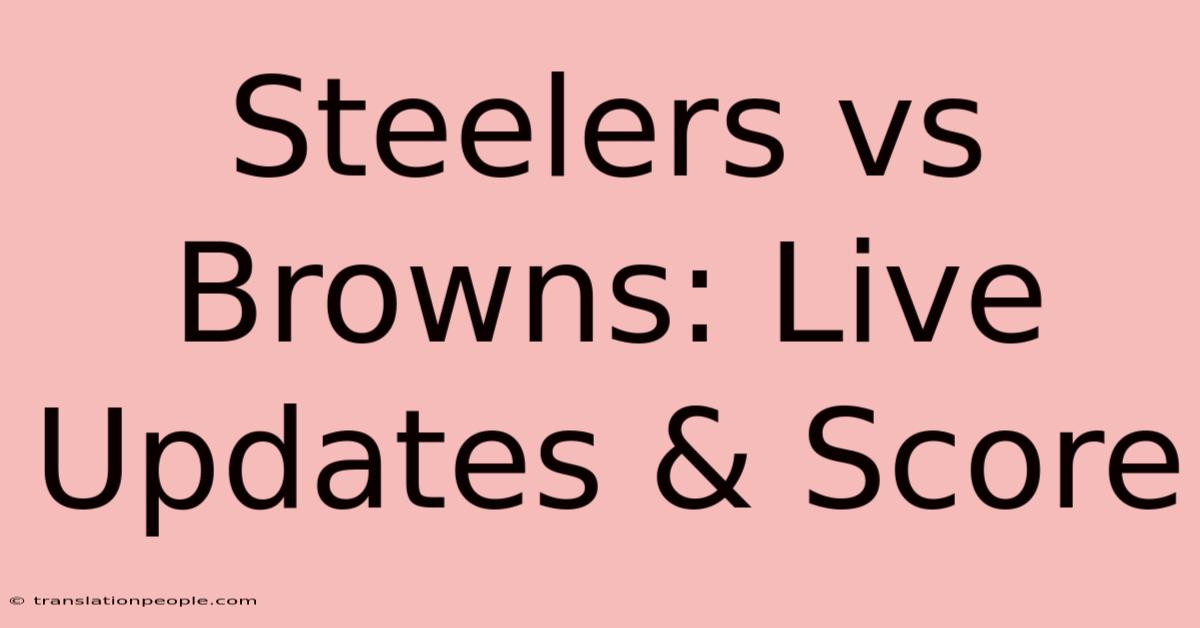 Steelers Vs Browns: Live Updates & Score