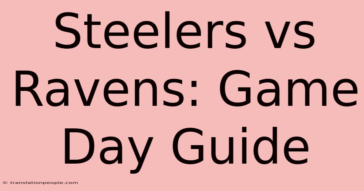 Steelers Vs Ravens: Game Day Guide