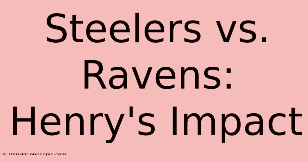 Steelers Vs. Ravens: Henry's Impact