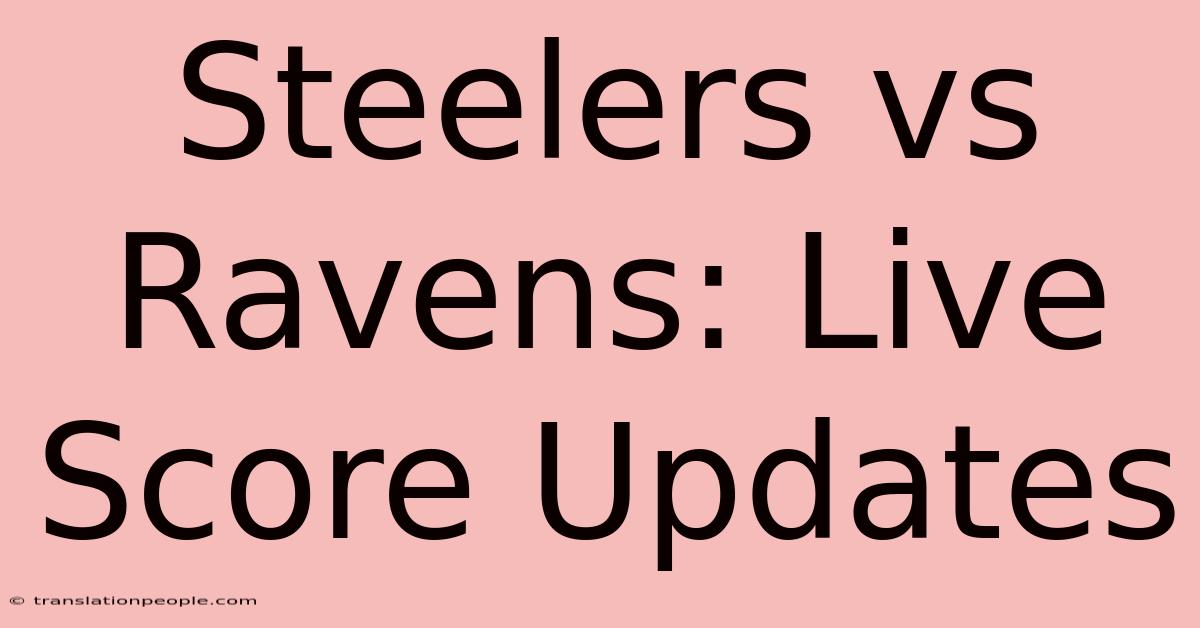 Steelers Vs Ravens: Live Score Updates