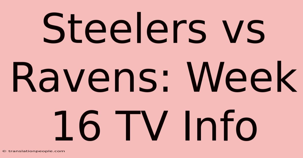 Steelers Vs Ravens: Week 16 TV Info