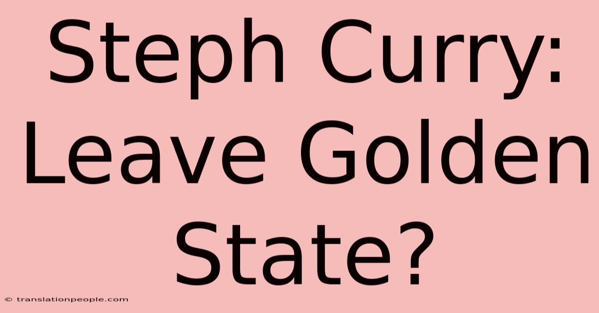 Steph Curry: Leave Golden State?