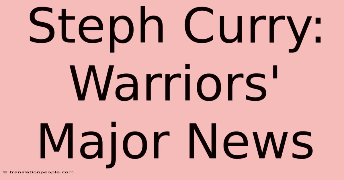 Steph Curry: Warriors' Major News