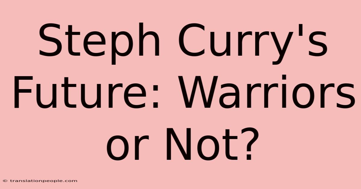 Steph Curry's Future: Warriors Or Not?