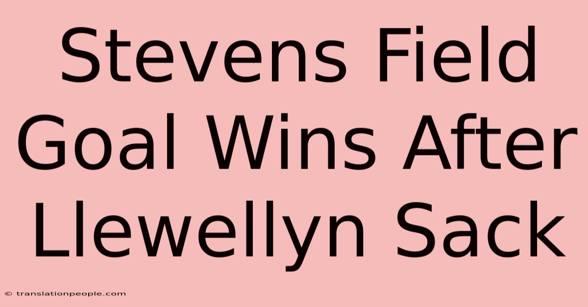 Stevens Field Goal Wins After Llewellyn Sack