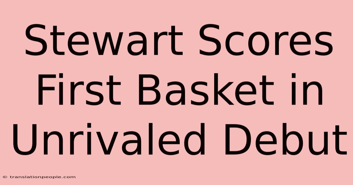 Stewart Scores First Basket In Unrivaled Debut