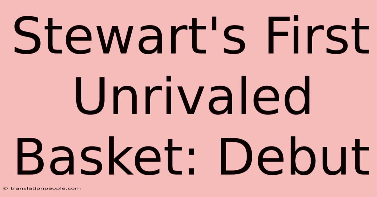 Stewart's First Unrivaled Basket: Debut