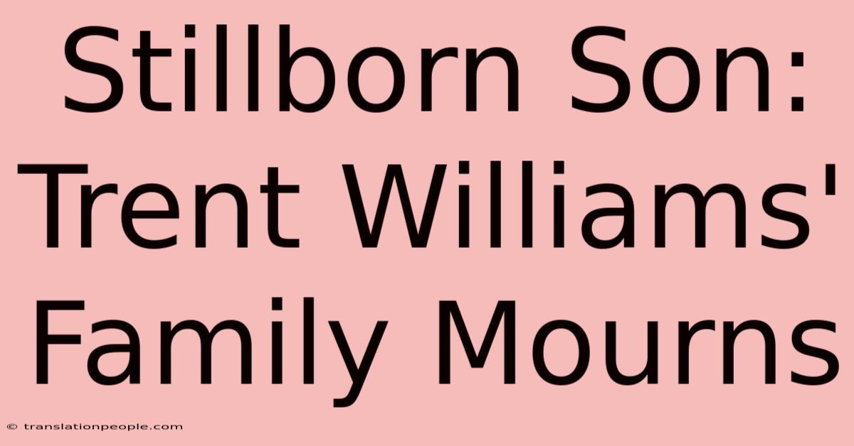 Stillborn Son: Trent Williams' Family Mourns