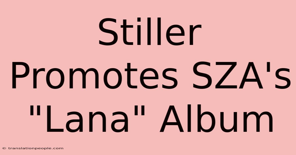 Stiller Promotes SZA's 