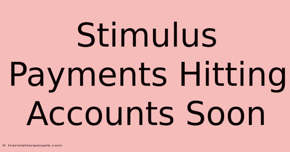 Stimulus Payments Hitting Accounts Soon