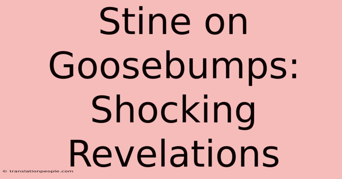 Stine On Goosebumps: Shocking Revelations