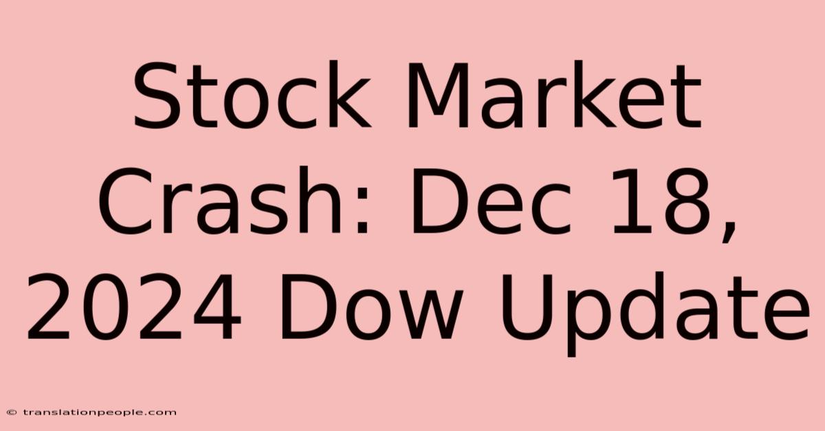 Stock Market Crash: Dec 18, 2024 Dow Update