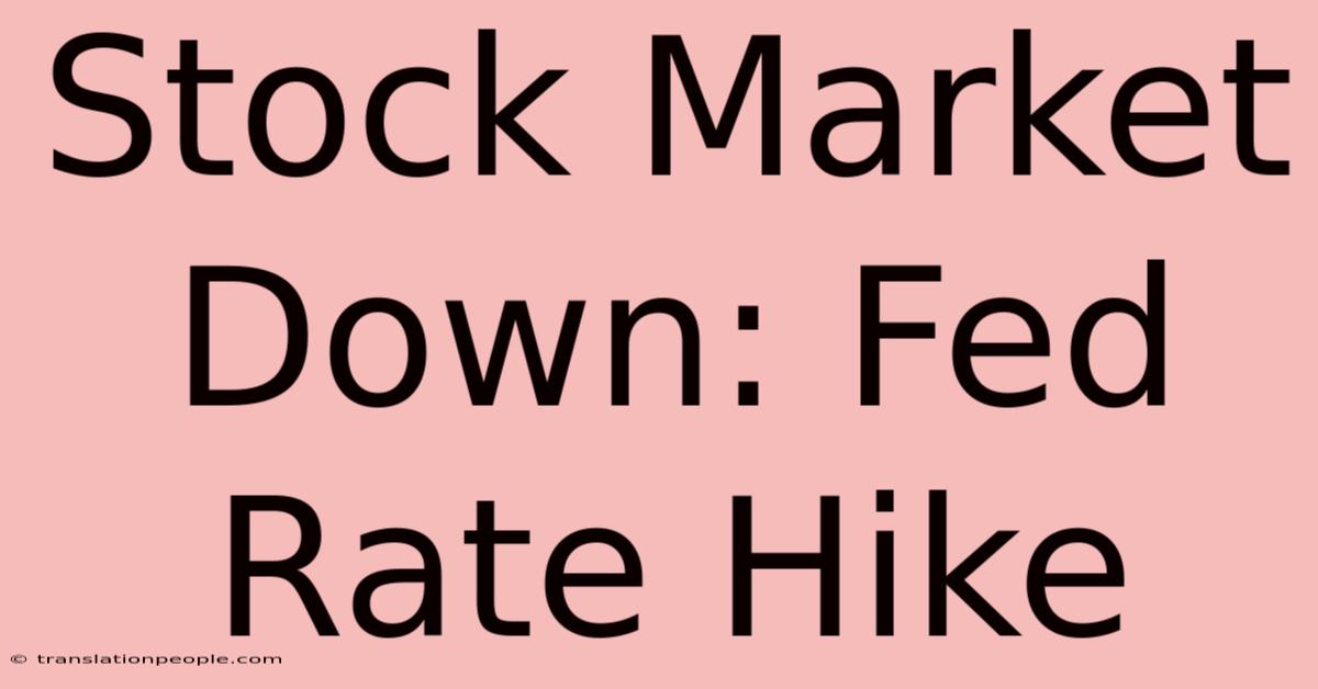 Stock Market Down: Fed Rate Hike